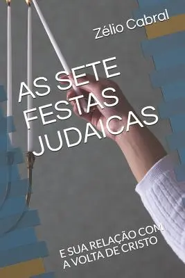 As Sete Festas Judaicas: E Sua Relao Com a VOLTA de Cristo