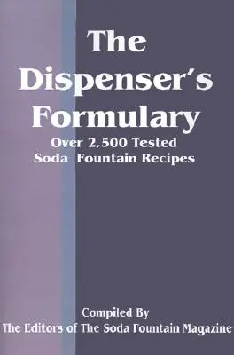 The Dispenser's Formulary: Un manual de más de 2.500 recetas probadas con un catálogo de aparatos, artículos varios y suministros - The Dispenser's Formulary: A Handbook of Over 2,500 Tested Recipes with a Catalog of Apparatus, Sundries and Supplies