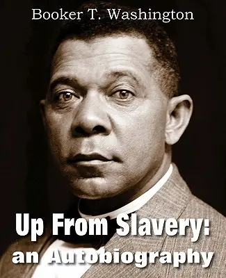 Salir de la esclavitud: Una autobiografía - Up from Slavery: An Autobiography