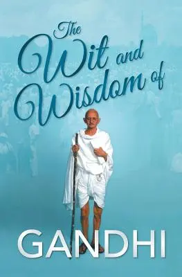 El ingenio y la sabiduría de Gandhi - The Wit and Wisdom of Gandhi