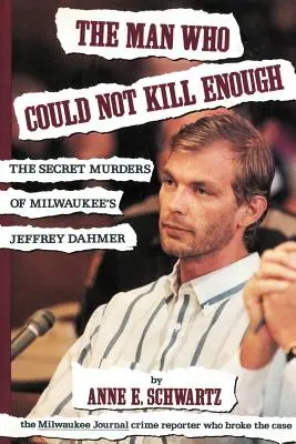 El hombre que no podía matar lo suficiente: Los asesinatos secretos de Jeffrey Dahmer en Milwaukee - The Man Who Could Not Kill Enough: The Secret Murders of Milwaukee's Jeffrey Dahmer