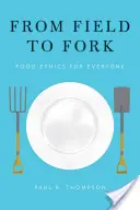 Del campo a la mesa: ética alimentaria para todos - From Field to Fork: Food Ethics for Everyone