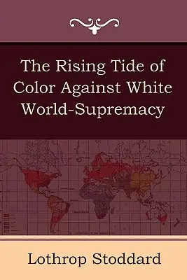 La creciente marea de color contra la supremacía mundial blanca - The Rising Tide of Color Against White World-Supremacy