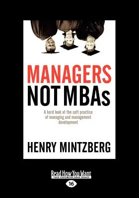 Managers Not MBAs: A Hard Look at the Soft Practice of Managing and Management Development (Letra grande 16pt), Volumen 2 - Managers Not MBAs: A Hard Look at the Soft Practice of Managing and Management Development (Large Print 16pt), Volume 2