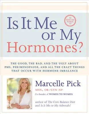 ¿Soy yo o mis hormonas? Lo bueno, lo malo y lo feo del síndrome premenstrual, la perimenopausia y todas las locuras que ocurren con el desequilibrio hormonal - Is It Me or My Hormones?: The Good, the Bad, and the Ugly about Pms, Perimenopause, and All the Crazy Things That Occur with Hormone Imbalance