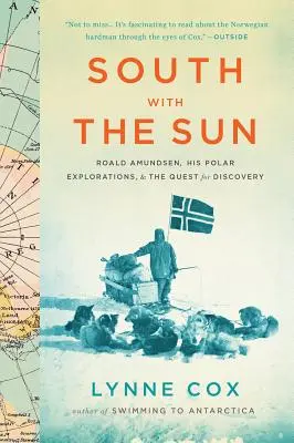 Al sur con el sol: Roald Amundsen, sus exploraciones polares y la búsqueda del descubrimiento - South with the Sun: Roald Amundsen, His Polar Explorations, and the Quest for Discovery