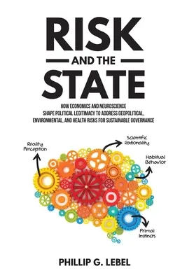 Riesgo y Estado: Cómo la economía y la neurociencia configuran la legitimidad política para hacer frente a los riesgos geopolíticos, medioambientales y sanitarios para - Risk and the State: How Economics and Neuroscience Shape Political Legitimacy to Address Geopolitical, Environmental, and Health Risks for