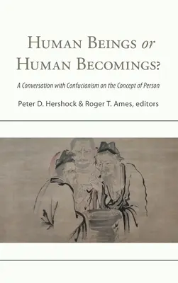 ¿Seres humanos o devenires humanos? Una conversación con el confucianismo sobre el concepto de persona - Human Beings or Human Becomings?: A Conversation with Confucianism on the Concept of Person