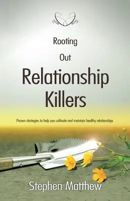 El arte y la ciencia de dibujar: Estrategias probadas para ayudarle a cultivar y mantener relaciones sanas - Rooting Out Relationship Killers: Proven strategies to help you cultivate and maintain healthy relationships