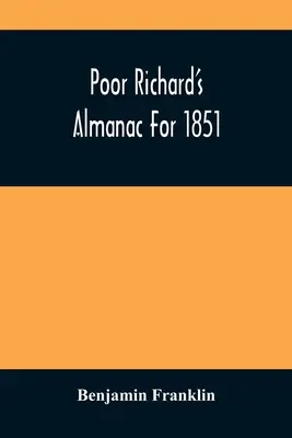 El almanaque del pobre Ricardo para 1851 - Poor Richard'S Almanac For 1851