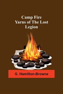 Camp Fire Yarns Of The Lost Legion (Historias de campamento de la legión perdida) - Camp Fire Yarns Of The Lost Legion