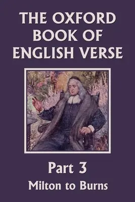 The Oxford Book of English Verse, Part 3: Milton to Burns (Clásicos de ayer) - The Oxford Book of English Verse, Part 3: Milton to Burns (Yesterday's Classics)