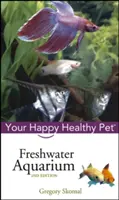 Acuario de agua dulce: Su mascota feliz y sana - Freshwater Aquarium: Your Happy Healthy Pet