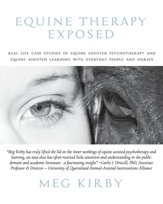 Equinoterapia al descubierto: Casos reales de psicoterapia asistida por caballos y aprendizaje asistido por caballos con personas y caballos cotidianos - Equine Therapy Exposed: Real life case studies of equine assisted psychotherapy and equine assisted learning with everyday people and horses