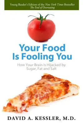 La comida te engaña: Cómo el azúcar, la grasa y la sal secuestran tu cerebro - Your Food Is Fooling You: How Your Brain Is Hijacked by Sugar, Fat, and Salt