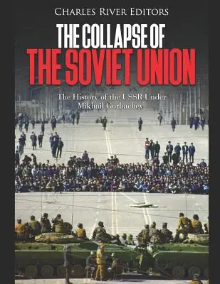 El colapso de la Unión Soviética: La historia de la URSS bajo Mijaíl Gorbachov - The Collapse of the Soviet Union: The History of the USSR Under Mikhail Gorbachev