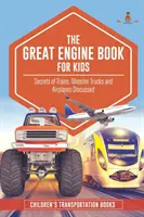 The Great Engine Book for Kids: Secrets of Trains, Monster Trucks and Airplanes Discussed - Libros Infantiles de Transporte - The Great Engine Book for Kids: Secrets of Trains, Monster Trucks and Airplanes Discussed - Children's Transportation Books