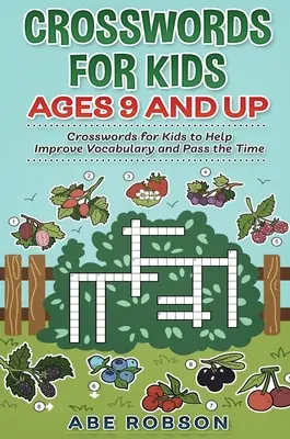 Crucigramas para niños a partir de 9 años: Crucigramas para niños que ayudan a mejorar el vocabulario y a pasar el tiempo - Crosswords for Kids Ages 9 and Up: Crosswords for Kids to Help Improve Vocabulary and Pass the Time