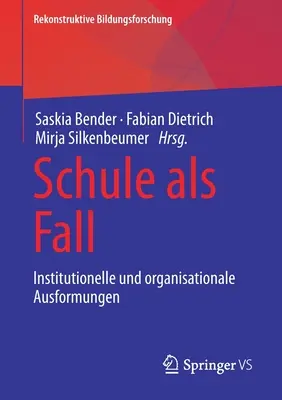 Schule ALS Fall: Institutionelle Und Organisationale Ausformungen