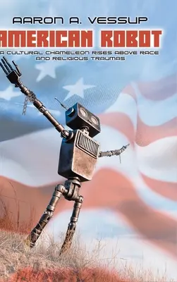 Robot americano: UN CAMALEÓN CULTURAL POR ENCIMA DE LA RAZA Y LOS TRAUMAS RELIGIOSOS - American Robot: A CULTURAL CHAMELEON RISES ABOVE RACE and RELIGIOUS TRAUMAS