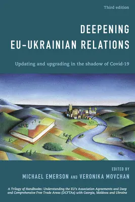 Profundización de las relaciones UE-Ucrania: Actualización y mejora a la sombra de Covid-19, tercera edición - Deepening EU-Ukrainian Relations: Updating and Upgrading in the Shadow of Covid-19, Third Edition