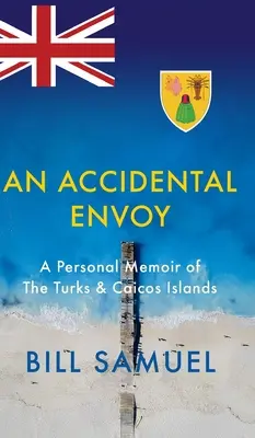 Un enviado accidental: Memorias personales de las Islas Turcas y Caicos - An Accidental Envoy: A Personal Memoir of The Turks & Caicos Islands