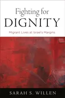 Luchar por la dignidad: La vida de los inmigrantes en los márgenes de Israel - Fighting for Dignity: Migrant Lives at Israel's Margins