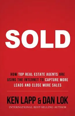 Vendido: Cómo los mejores agentes inmobiliarios utilizan Internet para captar más clientes potenciales y cerrar más ventas - Sold: How Top Real Estate Agents Are Using The Internet To Capture More Leads And Close More Sales