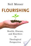 Florecimiento: Salud, enfermedad y bioética en perspectiva teológica - Flourishing: Health, Disease, and Bioethics in Theological Perspective