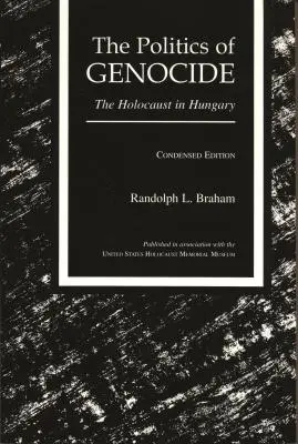 La política del genocidio: El Holocausto en Hungría, edición resumida - The Politics of Genocide: The Holocaust in Hungary, Condensed Edition