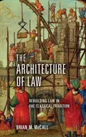 La arquitectura del Derecho: Reconstruir el Derecho en la tradición clásica - The Architecture of Law: Rebuilding Law in the Classical Tradition