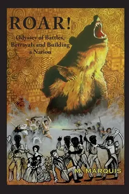 ¡Ruge! Una odisea de batallas, traiciones y construcción de una nación - Roar!: An Odyssey of Battles, Betrayals and Building a Nation