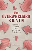 El cerebro abrumado: Crecimiento personal para pensadores críticos - The Overwhelmed Brain: Personal Growth for Critical Thinkers