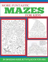 Más laberintos divertidos para niños de 4 a 10 años: Un increíble libro de actividades de laberintos para niños - More Funtastic Mazes for Kids 4-10: An Amazing Maze Activity Book for Kids