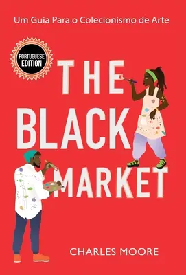 El Mercado Negro: Um Guia Para o Colecionismo de Arte - The Black Market: Um Guia Para o Colecionismo de Arte