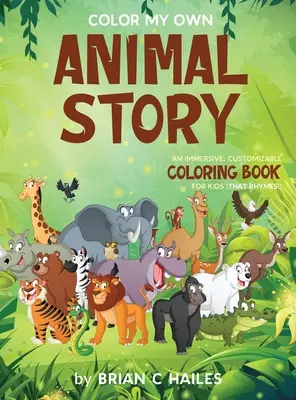 Colorea mi propia historia de animales: Un libro para colorear inmersivo y personalizable para niños (¡Que rima!) - Color My Own Animal Story: An Immersive, Customizable Coloring Book for Kids (That Rhymes!)