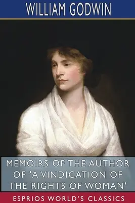 Memorias del autor de 'Una reivindicación de los derechos de la mujer' (Esprios Clásicos) - Memoirs of the Author of 'A Vindication of the Rights of Woman' (Esprios Classics)