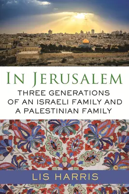 En Jerusalén: Tres generaciones de una familia israelí y otra palestina - In Jerusalem: Three Generations of an Israeli Family and a Palestinian Family
