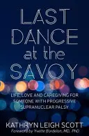 Last Dance at the Savoy: Life, Love and Caregiving for Someone with Progressive Supranuclear Palsy (El último baile en el Savoy: vida, amor y cuidado de una persona con parálisis supranuclear progresiva) - Last Dance at the Savoy: Life, Love and Caregiving for Someone with Progressive Supranuclear Palsy