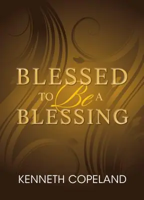 Bendecido para ser una bendición: Comprendiendo la verdadera prosperidad bíblica - Blessed to Be a Blessing: Understanding True, Biblical Prosperity