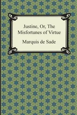 Justine, o las desventuras de la virtud - Justine, Or, the Misfortunes of Virtue