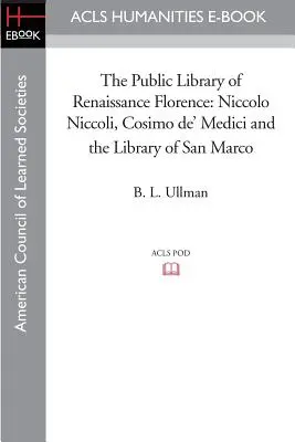 La Biblioteca Pública de la Florencia renacentista: Niccolo Niccoli, Cosme de Médicis y la Biblioteca de San Marcos - The Public Library of Renaissance Florence: Niccolo Niccoli, Cosimo de' Medici and the Library of San Marco