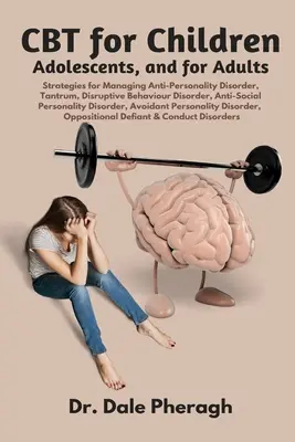 TCC para niños, adolescentes y adultos: Estrategias para el manejo de la antipersonalidad, la conducta disruptiva, la personalidad antisocial, la personalidad evitativa y la conducta antisocial. - CBT for Children, Adolescents, and Adults: Strategies for Managing Anti-Personality, Disruptive Behaviour, Anti-Social Personality, Avoidant Personali