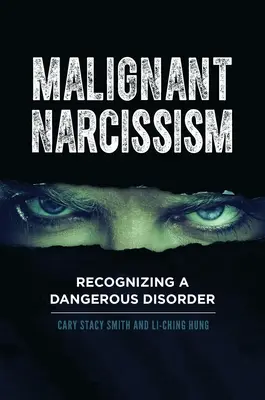 Narcisismo maligno: Cómo reconocer un trastorno peligroso - Malignant Narcissism: Recognizing a Dangerous Disorder