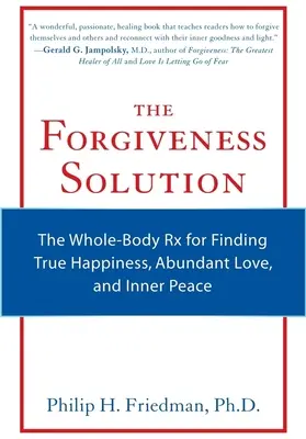 La solución del perdón: El RX de todo el cuerpo para encontrar la verdadera felicidad, el amor abundante y la paz interior - The Forgiveness Solution: The Whole-Body RX for Finding True Happiness, Abundant Love, and Inner Peace