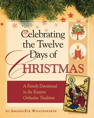 Celebrando los Doce Días de Navidad: Un devocionario familiar según la tradición ortodoxa oriental - Celebrating the Twelve Days of Christmas: A Family Devotional in the Eastern Orthodox Tradition