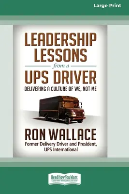 Lecciones de liderazgo de un conductor de UPS: Una cultura del nosotros, no del yo (16pt Large Print Edition) - Leadership Lessons from a UPS Driver: Delivering a Culture of We, Not Me (16pt Large Print Edition)