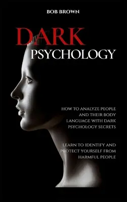 Psicología Oscura: Cómo analizar a las personas y su lenguaje corporal con secretos de psicología oscura. Aprenda a Identificar y Protegerse de - Dark Psychology: How to analyze people and their body language with dark psychology secrets. Learn to Identify and Protect Yourself fro