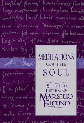 Meditaciones sobre el alma: Cartas escogidas de Marsilio Ficino - Meditations on the Soul: Selected Letters of Marsilio Ficino