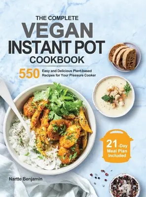 El Libro de Cocina Vegana para Olla Instantánea: 550 Recetas Veganas Fáciles y Deliciosas para tu Olla a Presión - The Complete Vegan Instant Pot Cookbook: 550 Easy and Delicious Plant-based Recipes for Your Pressure Cooker